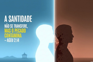 A SANTIDADE NÃO SE TRANSFERE, MAS O PECADO CONTAMINA – Ageu 2:14
