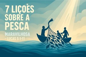 7 Lições Sobre a Pesca Maravilhosa – LUCAS 5:1-11