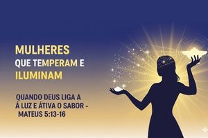 Mulheres que Temperam e Iluminam: Quando Deus Liga a Luz e Ativa o Sabor – Mateus 5:13-16