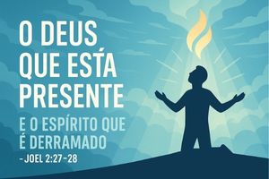 O Deus que Está Presente e o Espírito que é Derramado – Joel 2:27–28