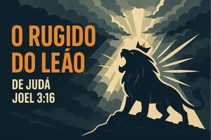 O Rugido do Leão de Judá – Joel 3:16