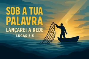  Sob a Tua Palavra, Lançarei a Rede: Quando Obedecer é a Única Saída – Lucas 5:5