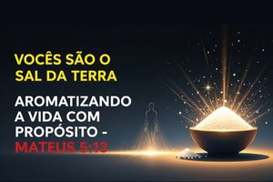 Vocês São o SAL da Terra: Aromatizando a Vida com Propósito – Mateus 5:13