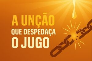 O Jugo Será Despedaçado Por Causa da Unção – Isaías 10:27