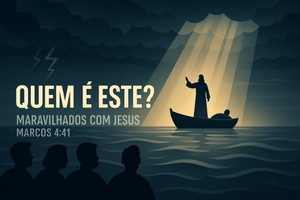 Quem é Este? – Marcos 4:41