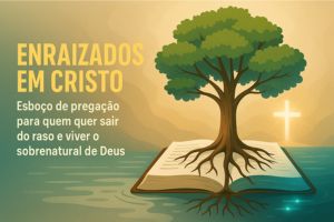 Enraizados Em Cristo – Colossenses 2:6-7