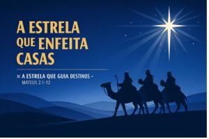 A Estrela Que Enfeita Casas × A Estrela Que Guia Destinos – Mateus 2:1–12
