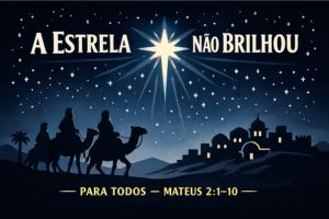 A Estrela Que Não Brilhou Para Todos – Mateus 2:1–10