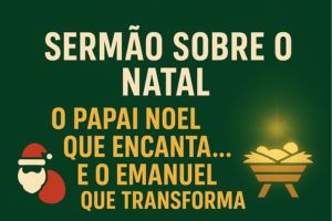 O Papai Noel Que Encanta… E O Emanuel Que Transforma – Mateus 1:21–23