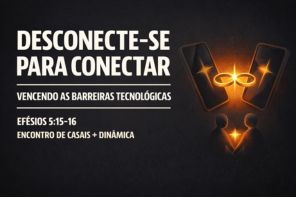 Desconecte-se para Conectar: Vencendo as Barreiras Tecnológicas – Efésios 5:15-16