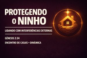 Protegendo o Ninho: Lidando com Interferências Externas – Gênesis 2:24
