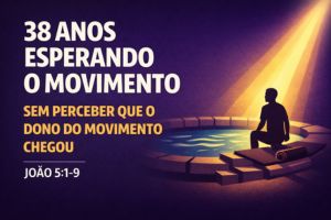 38 Anos Esperando O Movimento… Sem Perceber Que O Dono Do Movimento Chegou – João 5:1-9