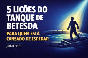 5 Lições Sobre O Paralítico No Tanque De Betesda Para Quem Está Cansado De Esperar – João 5:1-9