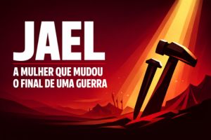 Jael – A Mulher Que Mudou O Final De Uma Guerra – Juízes 4:17-24 | Juízes 5:24-27