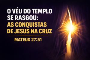 O Véu Do Templo Se Rasgou: As Conquistas de Jesus na Cruz – Mateus 27:51