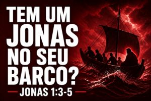 Tem Um Jonas No Seu Barco? – Jonas 1:3-5 