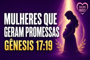 Mulheres Que Geram Promessas – Gênesis 17:19