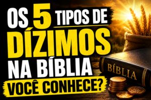 Os 5 Tipos de Dízimos na Bíblia, Você Conhece?